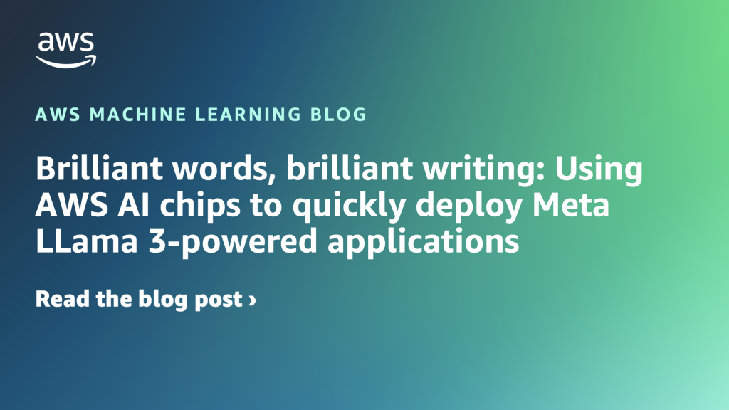 Brilliant words, brilliant writing: Using AWS AI chips to quickly deploy Meta LLama 3-powered applications